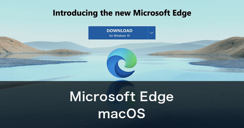 macOSでも利用可能なChromiumベースの新しいMicrosoft Edge