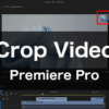 Premiere Proのクロップで動画の表示領域のサイズを変更する